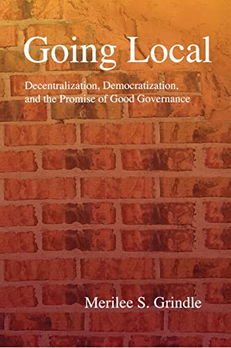 Going Local: Decentralization, Democratization, and the Promise of Good Governance von Princeton University Press